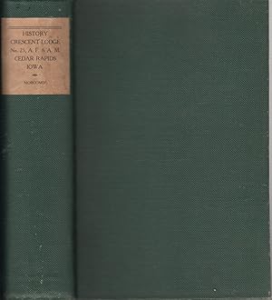 Image du vendeur pour History of Crescent Lodge No. 25, Ancient Free and Accepted Masons, Cedar Rapids, Iowa: from its Organization in 1850, to the Close of the Year 1905 mis en vente par Jonathan Grobe Books