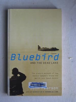 Bluebird and the Dead Lake : The Classic Account of how Donald Campbell Broke the World Land Spee...