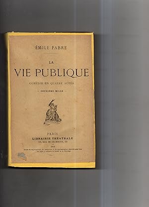 LA VIE PUBLIQUE. Comédie en quatre actes. Deuxième mille