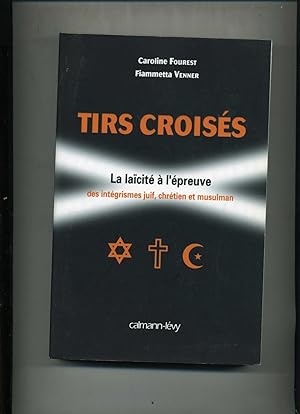 Image du vendeur pour TIRS CROISES. La Lacit  l'preuve des intgrismes juif, chrtien et musulman. mis en vente par Librairie CLERC