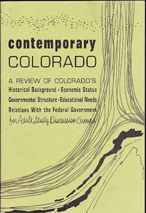 Seller image for Contemporary Colorado: A Review of Colorado's Historical Background, Economic Status, Governmental Structure, Educational Needs, Relations with the Federal Government: For Adult Study Discussion Groups for sale by Clausen Books, RMABA
