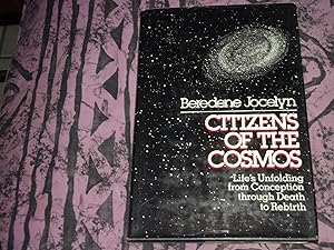 Citizens of the Cosmos: The Key to Life's Unfolding from Conception Through Death to Rebirth