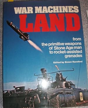Image du vendeur pour War Machines: Land - From the Primitive Weapons of Stone Age Man to Rocket-Assisted Grenades mis en vente par Reading Habit