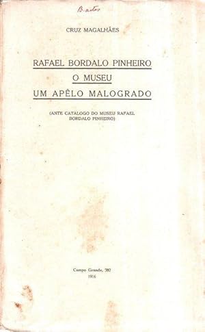 RAFAEL BORDALO PINHEIRO. O MUSEU. UM APÊLO MALOGRADO.