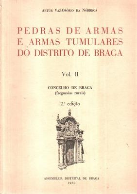 PEDRAS DE ARMAS E ARMAS TUMULARES DO DISTRITO DE BRAGA, VOL. II, CONCELHO DE BRAGA (FREGUESIAS RU...