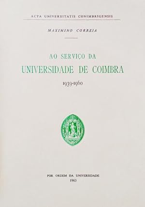 AO SERVIÇO DA UNIVERSIDADE DE COIMBRA 1939-1960.
