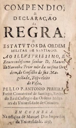 COMPENDIO, & DECLARAC,ÃO DA REGRA: & ESTATVTOS DA ORDEM MILITAR DE SANTIAGO.