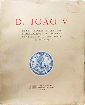 D. JOÃO V. CONFERÊNCIAS E ESTUDOS COMEMORATIVOS DO SEGUNDO CENTENÁRIO DA SUA MORTE (1750-1950).