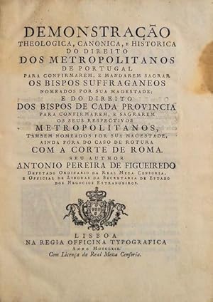 DEMONSTRAÇÃO, THEOLOGICA, CANÓNICA, E HISTÓRICA DO DIREITO DOS METROPOLITANOS DE PORTUGAL