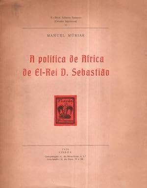 A POLÍTICA DE AFRICA DE EL-REI D. SEBASTIÃO.