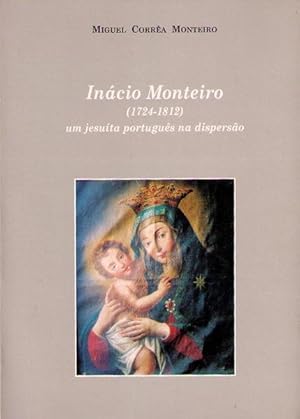 Seller image for INCIO MONTEIRO (1742-11812), UM JESUTA PORTUGUS NA DISPERSO. for sale by Livraria Castro e Silva