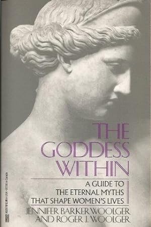 THE GODDESS WITHIN : A Guide to the Eternal Myths That Shape Women's Lives