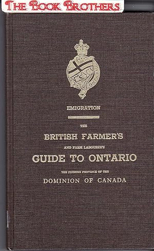 Image du vendeur pour Emigration:The British Farmer's and Farm Labourer's Guide to Ontario,The Premier Province of the Dominion of Canada mis en vente par THE BOOK BROTHERS