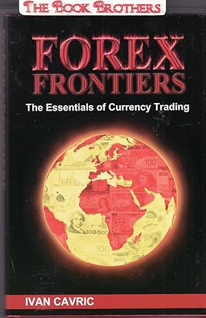 Seller image for Forex Frontiers : The Essentials of Currency Trading for sale by THE BOOK BROTHERS