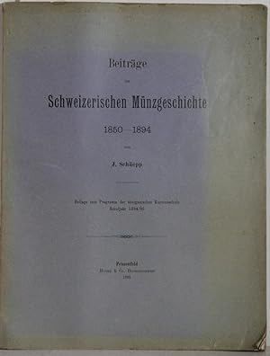 Beiträge zur Schweizerischen Münzgeschichte 1850-1894. (Beilage und Programm der thurgauischen Ka...