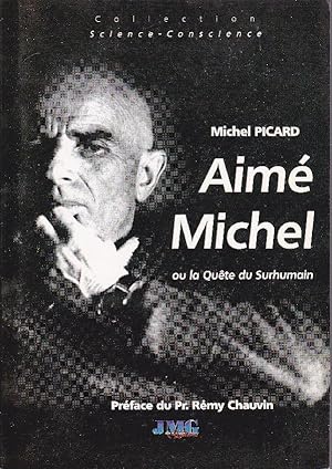 Aimé Michel ou la Quête du Surhumain. - De l'Homme intérieur au Cosmos Pensant: L'Humanité au seu...