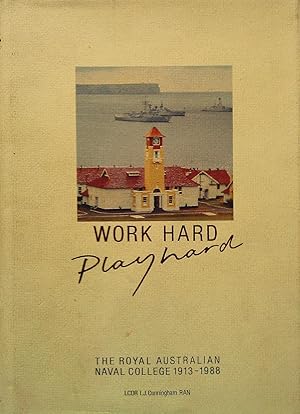 Work Hard, Play Hard: The Royal Australian Naval College, 1913-1988