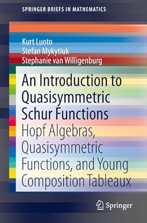 Seller image for An Introduction to Quasisymmetric Schur Functions : Hopf Algebras, Quasisymmetric Functions, and Young Composition Tableaux for sale by AHA-BUCH GmbH