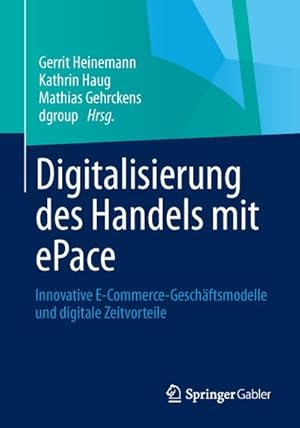 Seller image for Digitalisierung des Handels mit ePace : Innovative E-Commerce-Geschftsmodelle und digitale Zeitvorteile for sale by AHA-BUCH GmbH