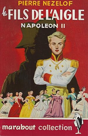 Seller image for LE FILS DE L'AIGLE - NAPOLEON II for sale by Librairie l'Aspidistra