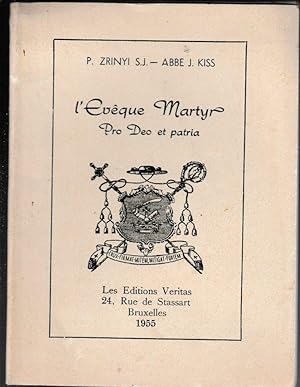 P.ZRINYI (S.J.) - Abbé J.KISS L'EVEQUE MARTYR (PRO DEO ET PATRIA)