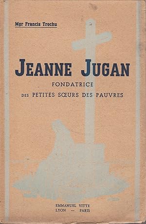 Seller image for JEANNE JUGAN FONDATRICE DES PETITES SOEUR DES PAUVRES for sale by Librairie l'Aspidistra