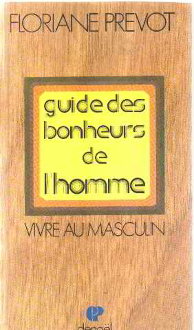 Guide des bonheurs de l'homme/ vivre au masculin