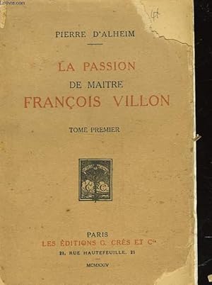 Seller image for LA PASSION DE MAITRE FRANCOIS VILLON - TOME PREMIER for sale by Le-Livre