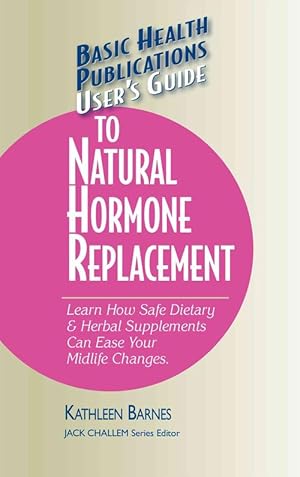 Seller image for User's Guide to Natural Hormone Replacement: Learn How Safe Dietary & Herbal Supplements Can Ease Your Midlife Changes. (Paperback) for sale by Grand Eagle Retail