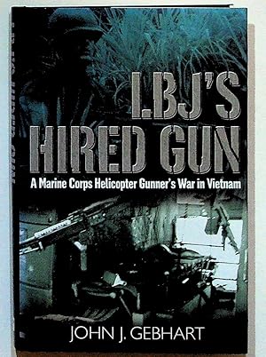 LBJ's Hired Gun: A Marine Corps Helicopter Gunner's War in Vietnam