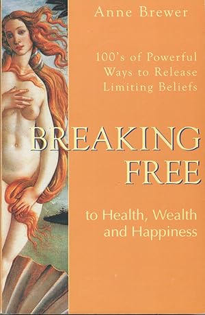 Bild des Verkufers fr Breaking Free to Health, Wealth & Happiness: 100'S of Powerful Ways to Release Limiting Beliefs zum Verkauf von Kenneth A. Himber