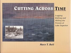 Seller image for Cutting Across Time: Logging, Rafting and Milling the Forests of Lake Superior for sale by Clausen Books, RMABA