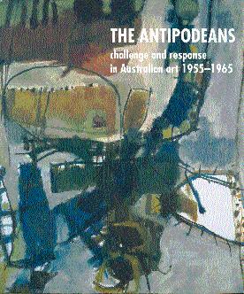 Bild des Verkufers fr The Antipodeans: Challenge and Response in Australian Art, 1955-1965 zum Verkauf von LEFT COAST BOOKS