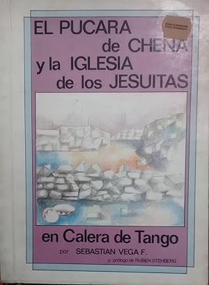 El Pucará de Chena y la iglesia de los jesuítas en Calera de Tango. Prólogo Rubén Stehberg