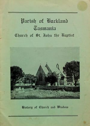 History of The Church of St. John The Baptist.Paris of Buckland Tasmania, History of Church and W...