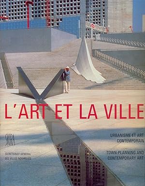 L'art et la ville. Urbanisme et art contemporain. Town-Planning and contemporary Art.