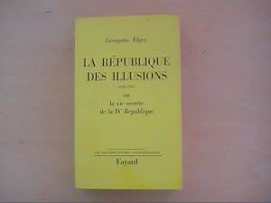 Seller image for LA REPUBLIQUE DES ILLUSIONS 1945 1951 OU LA VIE SECRETE DE LA IV E REPUBLIQUE for sale by Le temps retrouv