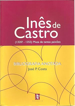 INÊS DE CASTRO - MUSA DE TANTAS PAIXÕES: Bibliografia anotada