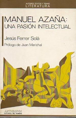 Seller image for MANUEL AZAA: UNA PASIN INTELECTUAL. Prlogo de Juan Marichal. for sale by angeles sancha libros