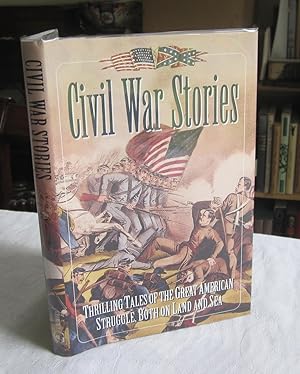 Civil War Stories - Thrilling Stories of the Great American Struggle Both on Land & Sea