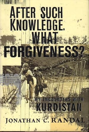 Image du vendeur pour AFTER SUCH KNOWLEDGE, WHAT FORGIVENESS? My Encounters With Kurdistan. mis en vente par Bookfever, IOBA  (Volk & Iiams)