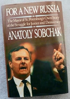 Seller image for For a New Russia: The Mayor of St. Petersburg's Own Story of the Struggle for Justice and Democracy for sale by Call Phil Now - Books