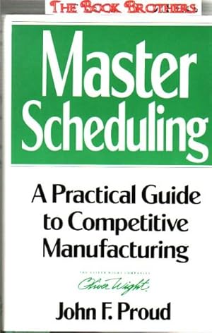 Seller image for Master Scheduling: A Practical Guide to Competitive Manufacturing for sale by THE BOOK BROTHERS