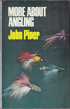 Image du vendeur pour MORE ABOUT ANGLING. By John Piper. mis en vente par Coch-y-Bonddu Books Ltd