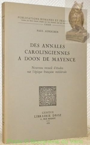 Bild des Verkufers fr Des annales Carolingiennes  Doon de Mayence. Nouveau recueil d'tudes sur l'quipe franaise mdivale. Publications Romanes et Franaises. CXXIX. zum Verkauf von Bouquinerie du Varis