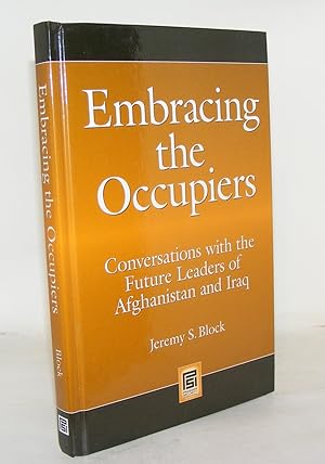 Immagine del venditore per EMBRACING THE OCCUPIERS Conversations with the Future Leaders of Afghanistan and Iraq venduto da Rothwell & Dunworth (ABA, ILAB)