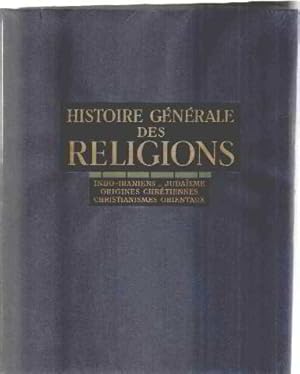 Histoire generale des religions / indo iraniens-judaisme-origines chretiennes- christianismes ori...