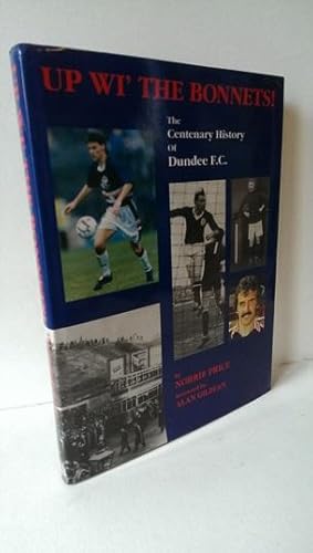 Up wi the Bonnets!: Centenary History of Dundee F.C.