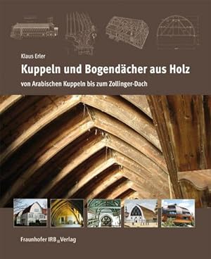 Seller image for Kuppeln und Bogendcher aus Holz : Von Arabischen Kuppeln bis zum Zollinger-Dach. for sale by AHA-BUCH GmbH