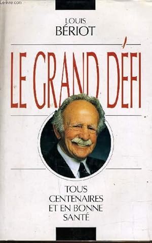 Image du vendeur pour LE GRAND DEFI - TOUS CENTENAIRES ET EN BONNE SANTE. mis en vente par Le-Livre